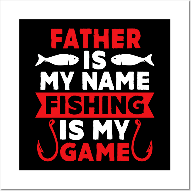 Father Is My Name Fishing Is My Game Wall Art by MekiBuzz Graphics